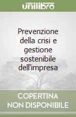 Prevenzione della crisi e gestione sostenibile dell'impresa libro