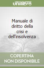 Manuale di diritto della crisi e dell'insolvenza libro