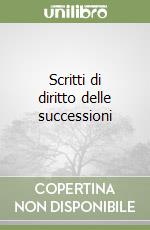 Scritti di diritto delle successioni libro