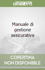 Manuale di gestione assicurativa libro