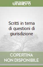 Scritti in tema di questioni di giurisdizione libro