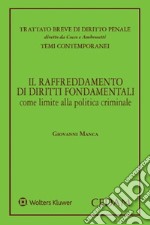 Il raffreddamento di diritti fondamentali come limite alla politica criminale libro