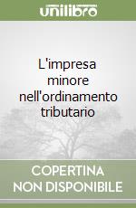 L'impresa minore nell'ordinamento tributario libro