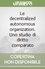 Le decentralized autonomous organization. Uno studio di diritto comparato