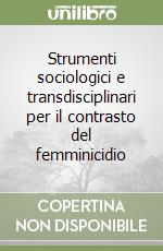 Strumenti sociologici e transdisciplinari per il contrasto del femminicidio libro