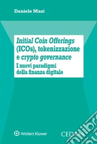 Initial Coin Offerings (ICOs), tokenizzazione e crypto governance libro