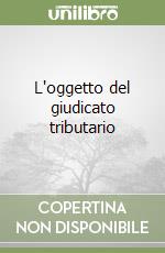 L'oggetto del giudicato tributario libro