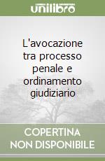 L'avocazione tra processo penale e ordinamento giudiziario libro