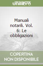 Manuali notarili. Vol. 6: Le obbligazioni