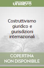 Costruttivismo giuridico e giurisdizioni internazionali