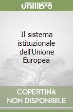 Il sistema istituzionale dell'Unione Europea libro