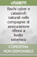 Rischi cyber e catastrofi naturali nelle compagnie di assicurazione riflessi a livello sistemico libro