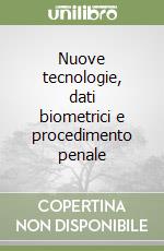 Nuove tecnologie, dati biometrici e procedimento penale libro