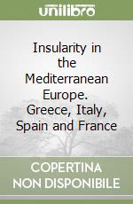 Insularity in the Mediterranean Europe. Greece, Italy, Spain and France libro