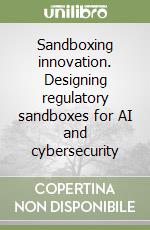 Sandboxing innovation. Designing regulatory sandboxes for AI and cybersecurity