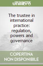 The trustee in international practice: regulation, powers and governance libro