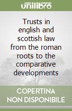 Trusts in english and scottish law from the roman roots to the comparative developments libro