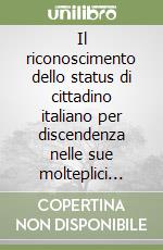 Il riconoscimento dello status di cittadino italiano per discendenza nelle sue molteplici dimensioni