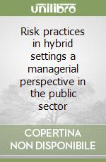 Risk practices in hybrid settings a managerial perspective in the public sector libro