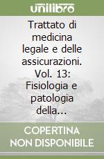 Trattato di medicina legale e delle assicurazioni. Vol. 13: Fisiologia e patologia della vecchiaia nei riguardi medico-forensi libro