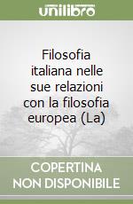 Filosofia italiana nelle sue relazioni con la filosofia europea (La) libro