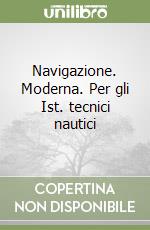 Navigazione. Moderna. Per gli Ist. tecnici nautici libro