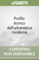 Profilo storico dell'urbanistica moderna libro