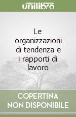 Le organizzazioni di tendenza e i rapporti di lavoro libro