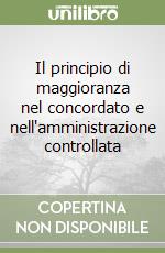 Il principio di maggioranza nel concordato e nell'amministrazione controllata libro