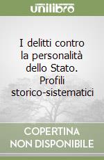 I delitti contro la personalità dello Stato. Profili storico-sistematici libro