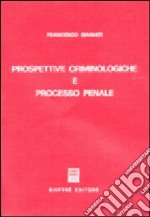 Prospettive criminologiche e processo penale libro