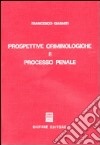 Prospettive criminologiche e processo penale libro