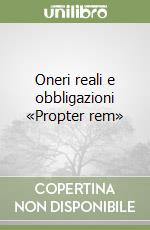 Oneri reali e obbligazioni «Propter rem» libro