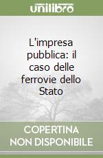 L'impresa pubblica: il caso delle ferrovie dello Stato libro