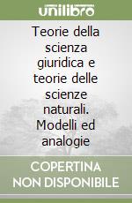 Teorie della scienza giuridica e teorie delle scienze naturali. Modelli ed analogie libro