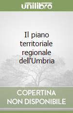 Il piano territoriale regionale dell'Umbria