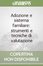 Adozione e sistema familiare: strumenti e tecniche di valutazione