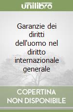 Garanzie dei diritti dell'uomo nel diritto internazionale generale libro