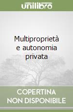 Multiproprietà e autonomia privata libro