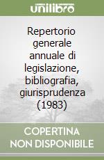 Repertorio generale annuale di legislazione, bibliografia, giurisprudenza (1983) libro