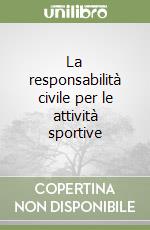 La responsabilità civile per le attività sportive libro