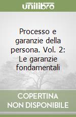 Processo e garanzie della persona. Vol. 2: Le garanzie fondamentali libro