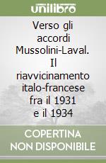 Verso gli accordi Mussolini-Laval. Il riavvicinamento italo-francese fra il 1931 e il 1934 libro