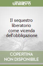 Il sequestro liberatorio come vicenda dell'obbligazione