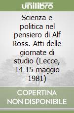 Scienza e politica nel pensiero di Alf Ross. Atti delle giornate di studio (Lecce, 14-15 maggio 1981)