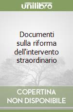 Documenti sulla riforma dell'intervento straordinario