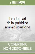 Le circolari della pubblica amministrazione libro