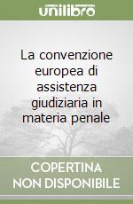 La convenzione europea di assistenza giudiziaria in materia penale libro