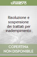 Risoluzione e sospensione dei trattati per inadempimento libro