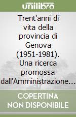 Trent'anni di vita della provincia di Genova (1951-1981). Una ricerca promossa dall'Amministrazione provinciale di Genova libro